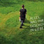 alles was ihr tut geschehe in liebe